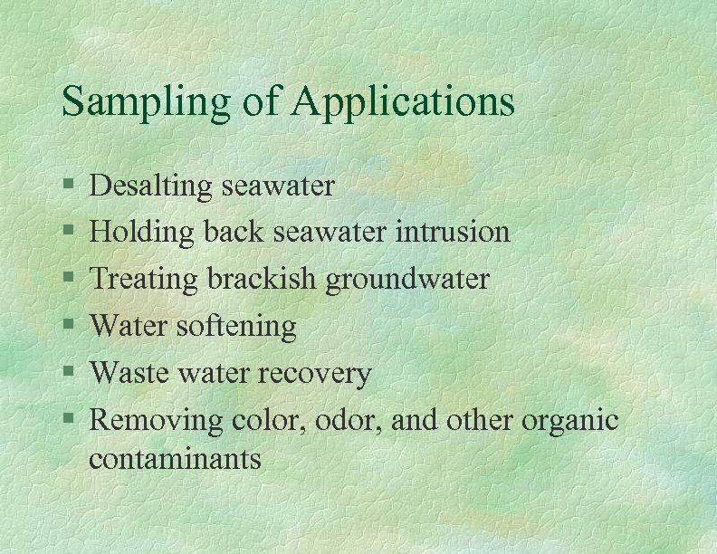 Sampling of Applications § § § Desalting seawater Holding back seawater intrusion Treating brackish