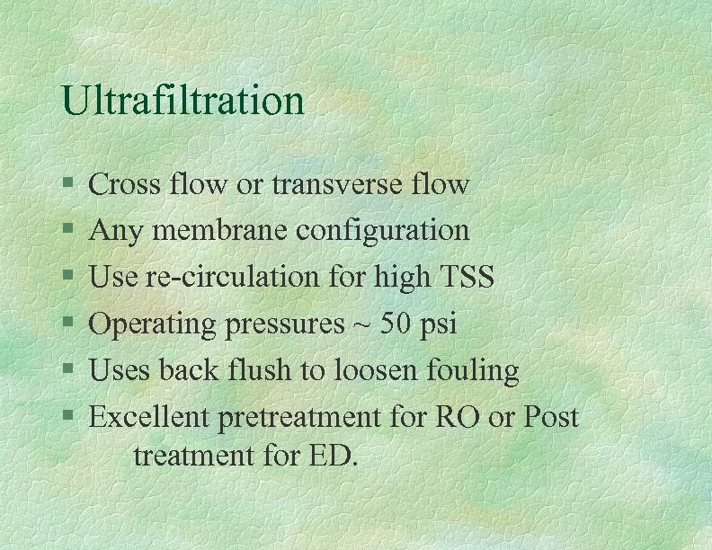 Ultrafiltration § § § Cross flow or transverse flow Any membrane configuration Use re-circulation