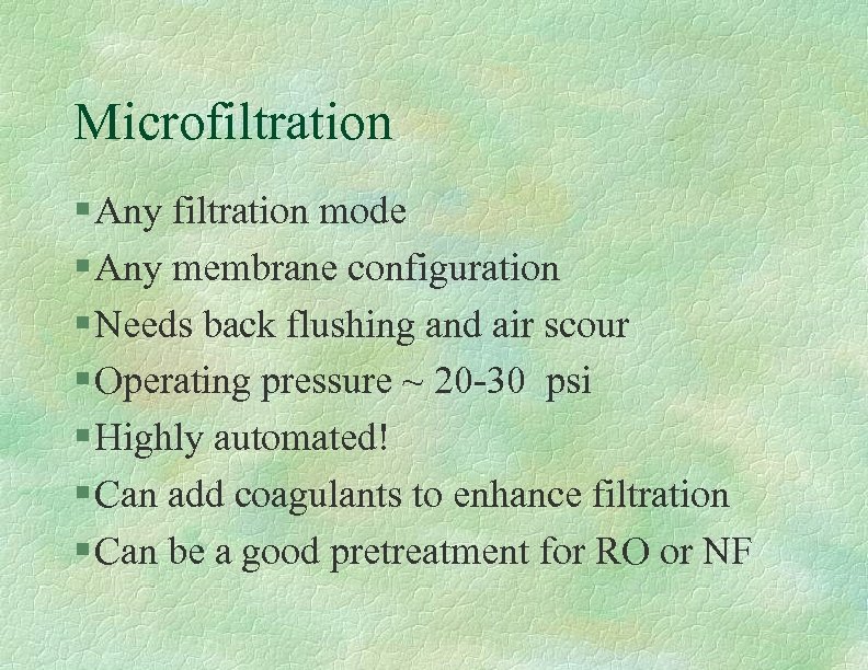 Microfiltration § Any filtration mode § Any membrane configuration § Needs back flushing and
