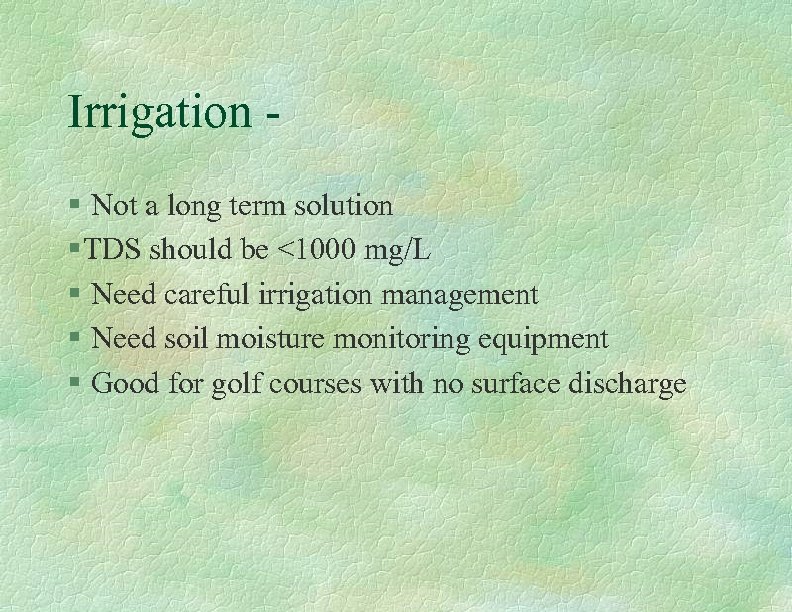 Irrigation § Not a long term solution § TDS should be <1000 mg/L §