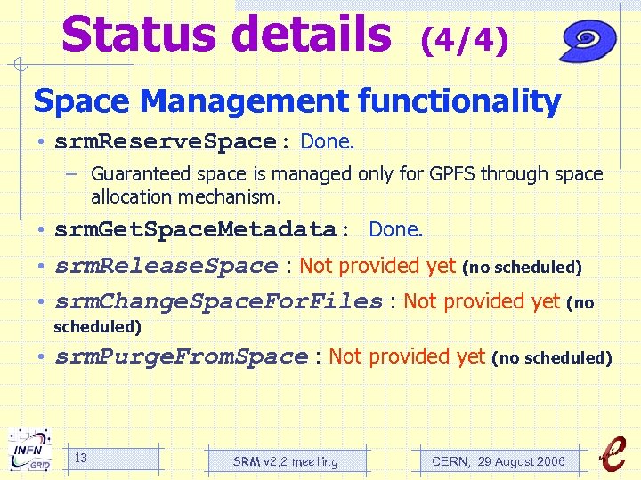 Status details (4/4) Space Management functionality • srm. Reserve. Space: Done. – Guaranteed space