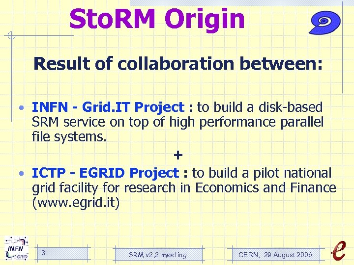 Sto. RM Origin Result of collaboration between: • INFN - Grid. IT Project :