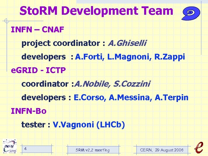 Sto. RM Development Team INFN – CNAF project coordinator : A. Ghiselli developers :