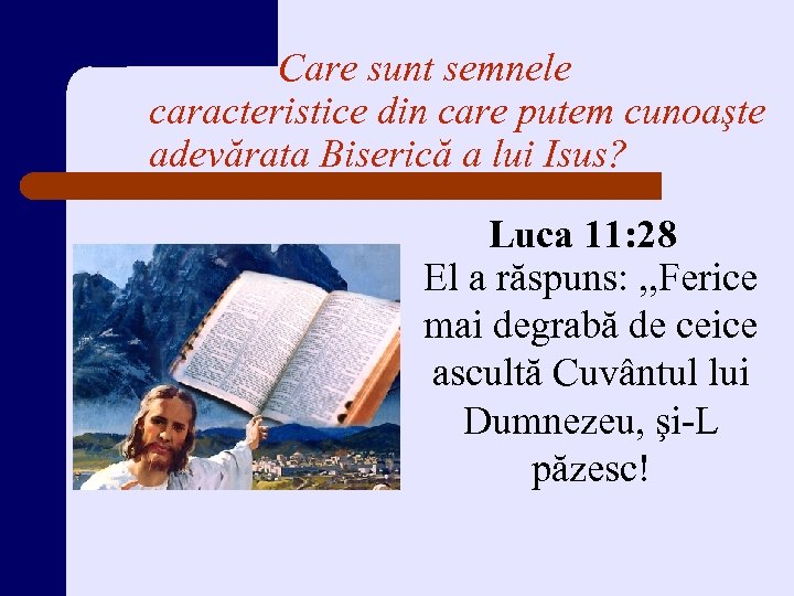 Care sunt semnele caracteristice din care putem cunoaşte adevărata Biserică a lui Isus? Luca