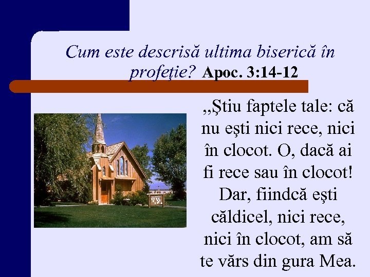 Cum este descrisă ultima biserică în profeţie? Apoc. 3: 14 -12 , , Ştiu