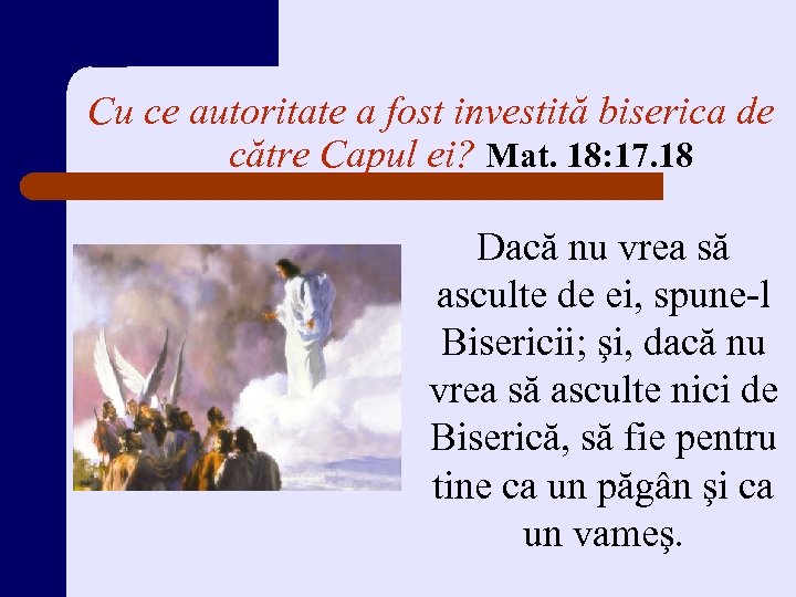 Cu ce autoritate a fost investită biserica de către Capul ei? Mat. 18: 17.