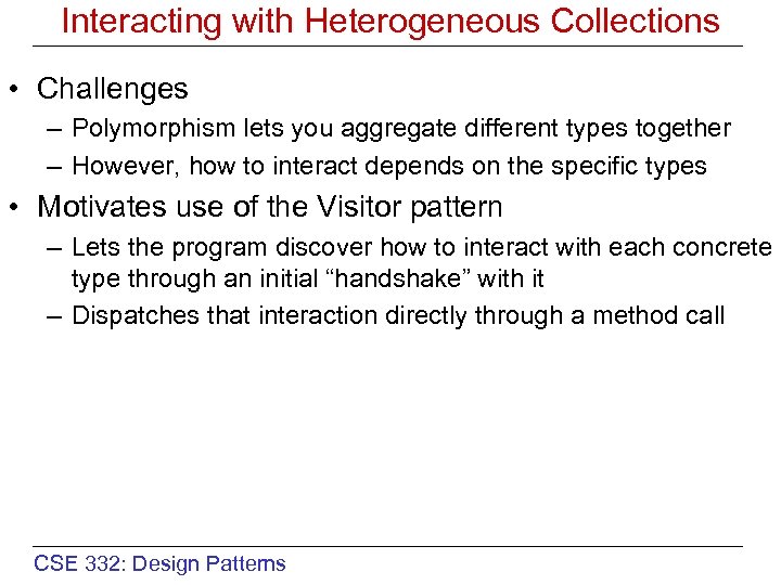 Interacting with Heterogeneous Collections • Challenges – Polymorphism lets you aggregate different types together