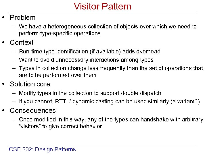 Visitor Pattern • Problem – We have a heterogeneous collection of objects over which