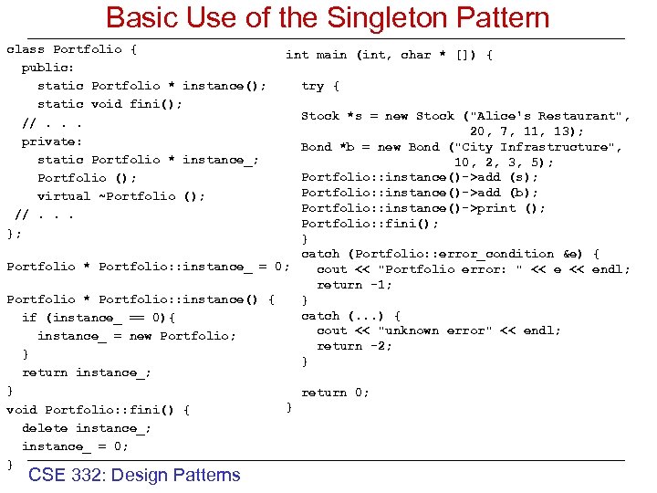 Basic Use of the Singleton Pattern class Portfolio { public: static Portfolio * instance();