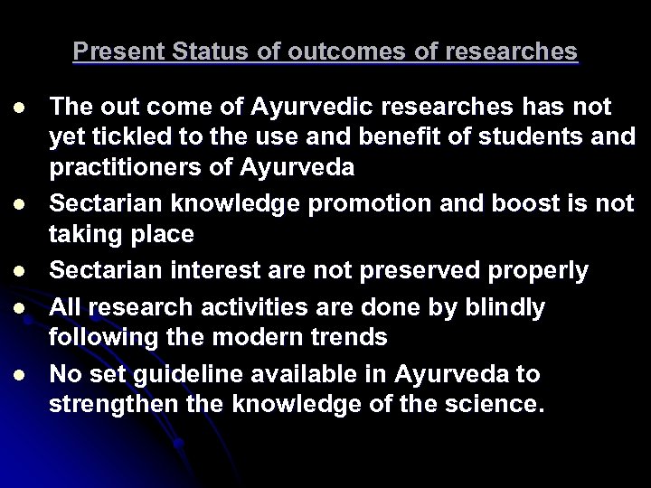 Present Status of outcomes of researches l l l The out come of Ayurvedic