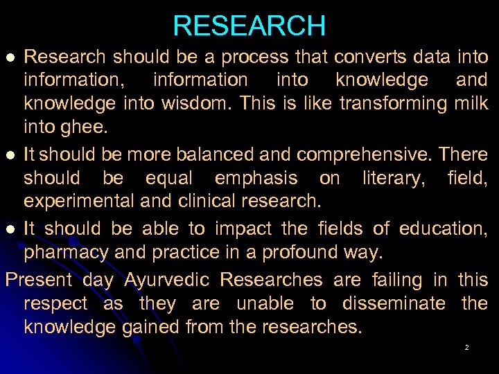 RESEARCH Research should be a process that converts data into information, information into knowledge