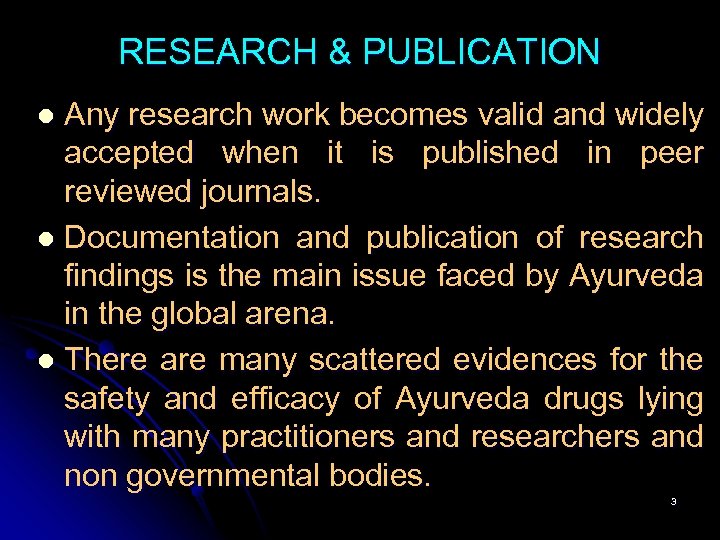 RESEARCH & PUBLICATION Any research work becomes valid and widely accepted when it is