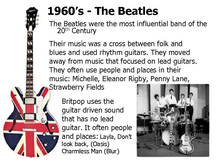 1960’s - The Beatles were the most influential band of the 20 th Century