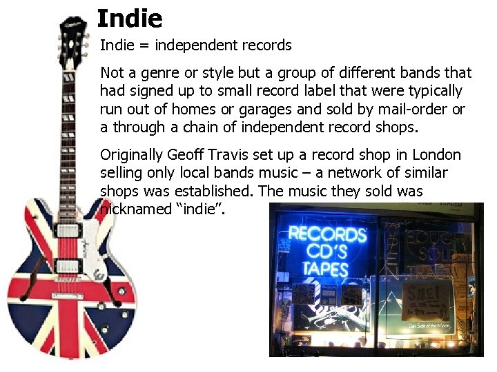 Indie = independent records Not a genre or style but a group of different