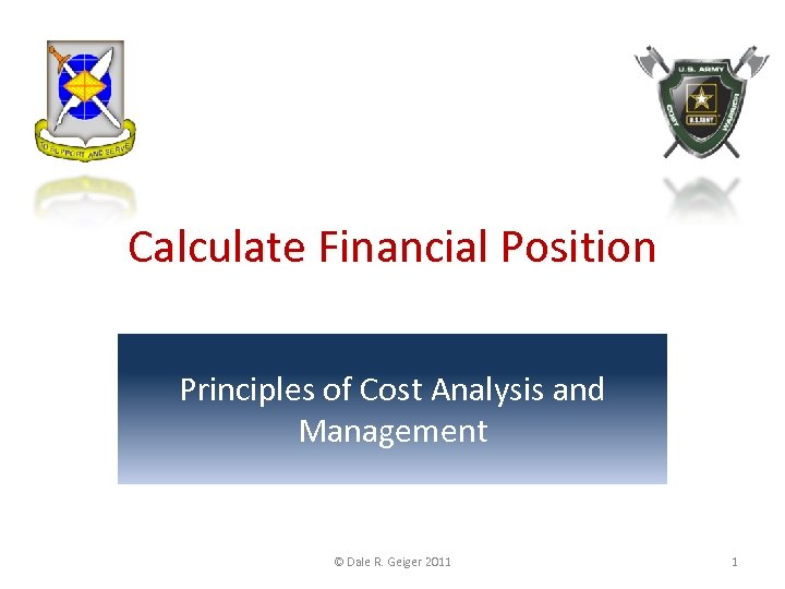 Calculate Financial Position Principles of Cost Analysis and Management © Dale R. Geiger 2011