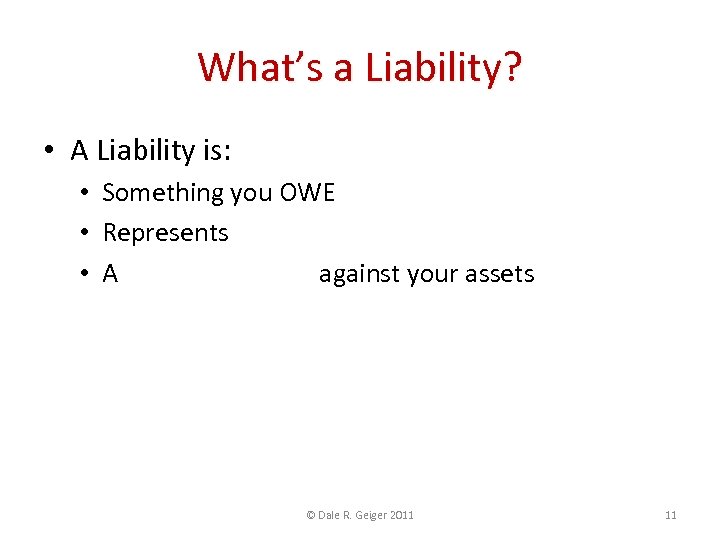 What’s a Liability? • A Liability is: • Something you OWE • Represents FUTURE