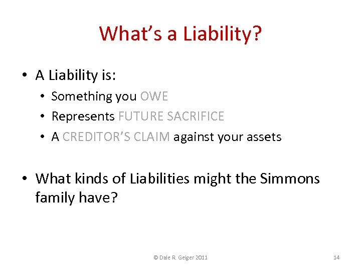 What’s a Liability? • A Liability is: • Something you OWE • Represents FUTURE