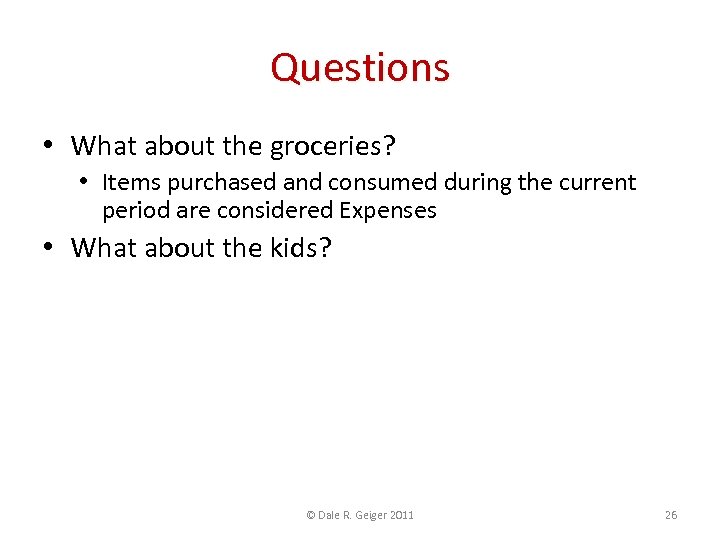 Questions • What about the groceries? • Items purchased and consumed during the current