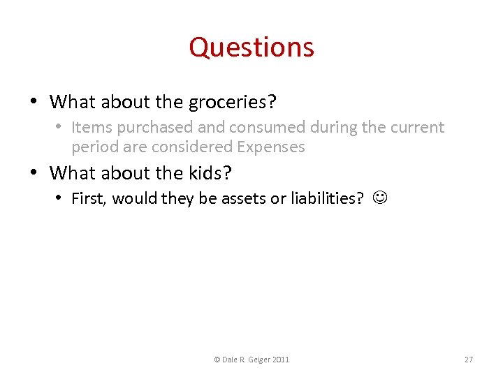 Questions • What about the groceries? • Items purchased and consumed during the current