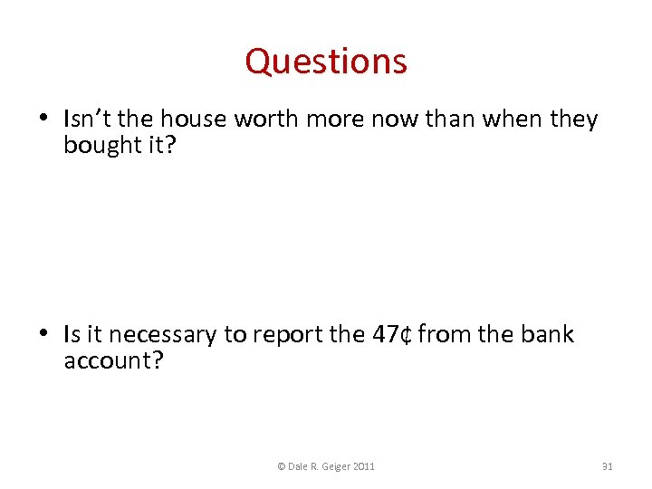 Questions • Isn’t the house worth more now than when they bought it? •