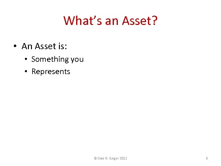 What’s an Asset? • An Asset is: • Something you OWN • Represents FUTURE