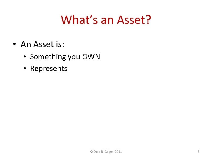 What’s an Asset? • An Asset is: • Something you OWN • Represents FUTURE
