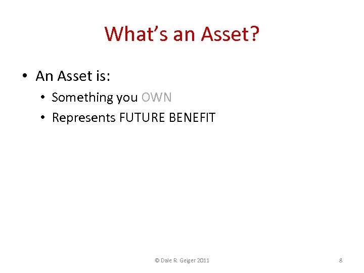 What’s an Asset? • An Asset is: • Something you OWN • Represents FUTURE