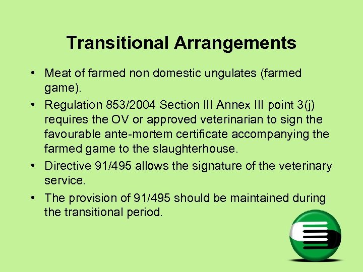 Transitional Arrangements • Meat of farmed non domestic ungulates (farmed game). • Regulation 853/2004