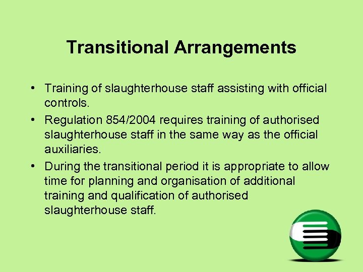 Transitional Arrangements • Training of slaughterhouse staff assisting with official controls. • Regulation 854/2004