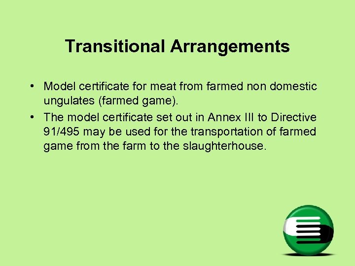Transitional Arrangements • Model certificate for meat from farmed non domestic ungulates (farmed game).