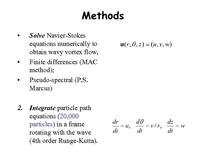 Methods • • • Solve Navier-Stokes equations numerically to obtain wavy vortex flow. Finite