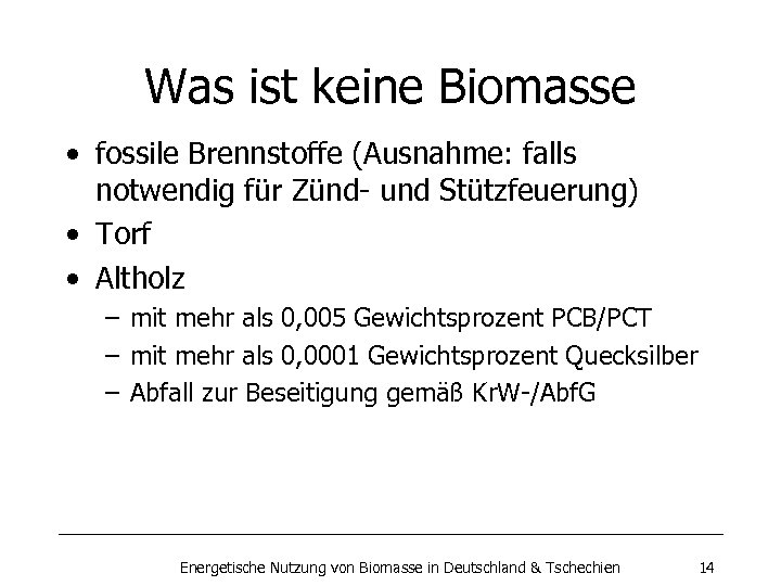 Was ist keine Biomasse • fossile Brennstoffe (Ausnahme: falls notwendig für Zünd- und Stützfeuerung)