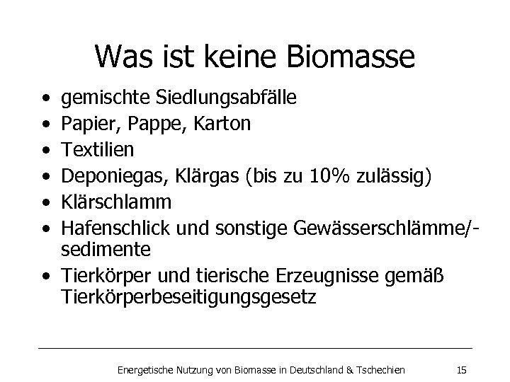 Was ist keine Biomasse • • • gemischte Siedlungsabfälle Papier, Pappe, Karton Textilien Deponiegas,