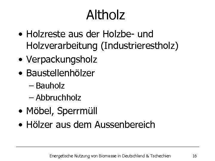Altholz • Holzreste aus der Holzbe- und Holzverarbeitung (Industrierestholz) • Verpackungsholz • Baustellenhölzer –