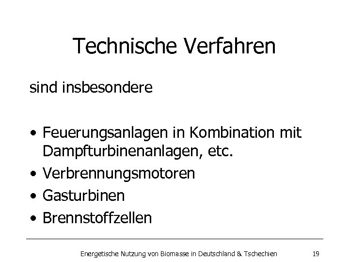 Technische Verfahren sind insbesondere • Feuerungsanlagen in Kombination mit Dampfturbinenanlagen, etc. • Verbrennungsmotoren •
