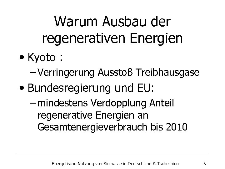 Warum Ausbau der regenerativen Energien • Kyoto : – Verringerung Ausstoß Treibhausgase • Bundesregierung