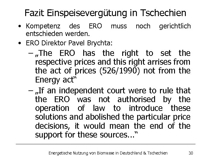 Fazit Einspeisevergütung in Tschechien • Kompetenz des ERO muss entschieden werden. • ERO Direktor