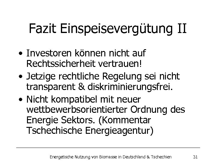 Fazit Einspeisevergütung II • Investoren können nicht auf Rechtssicherheit vertrauen! • Jetzige rechtliche Regelung
