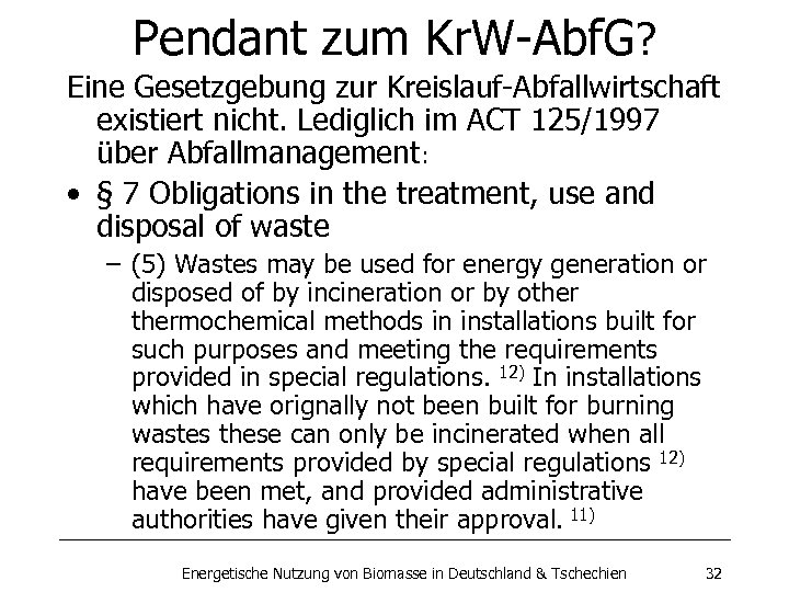 Pendant zum Kr. W-Abf. G? Eine Gesetzgebung zur Kreislauf-Abfallwirtschaft existiert nicht. Lediglich im ACT