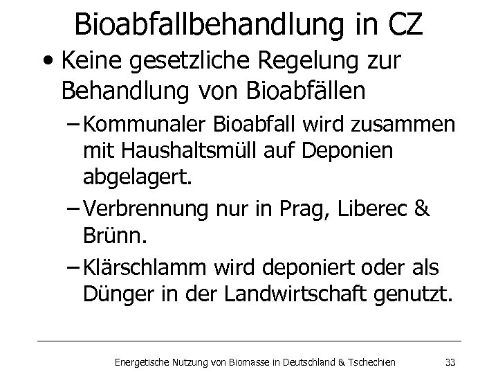 Bioabfallbehandlung in CZ • Keine gesetzliche Regelung zur Behandlung von Bioabfällen – Kommunaler Bioabfall