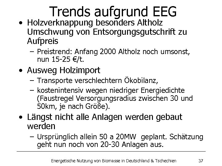 Trends aufgrund EEG • Holzverknappung besonders Altholz Umschwung von Entsorgungsgutschrift zu Aufpreis – Preistrend: