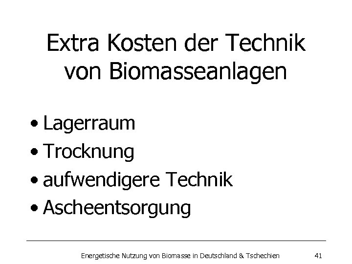 Extra Kosten der Technik von Biomasseanlagen • Lagerraum • Trocknung • aufwendigere Technik •