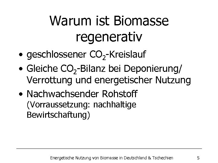 Warum ist Biomasse regenerativ • geschlossener CO 2 -Kreislauf • Gleiche CO 2 -Bilanz