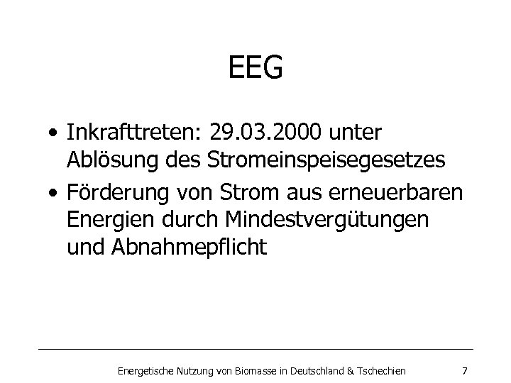 EEG • Inkrafttreten: 29. 03. 2000 unter Ablösung des Stromeinspeisegesetzes • Förderung von Strom