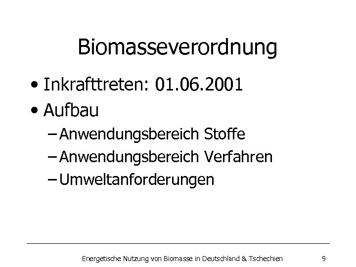 Biomasseverordnung • Inkrafttreten: 01. 06. 2001 • Aufbau – Anwendungsbereich Stoffe – Anwendungsbereich Verfahren