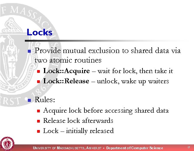 Locks n Provide mutual exclusion to shared data via two atomic routines n n