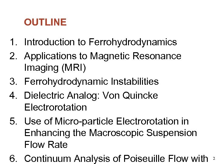 OUTLINE 1. Introduction to Ferrohydrodynamics 2. Applications to Magnetic Resonance Imaging (MRI) 3. Ferrohydrodynamic