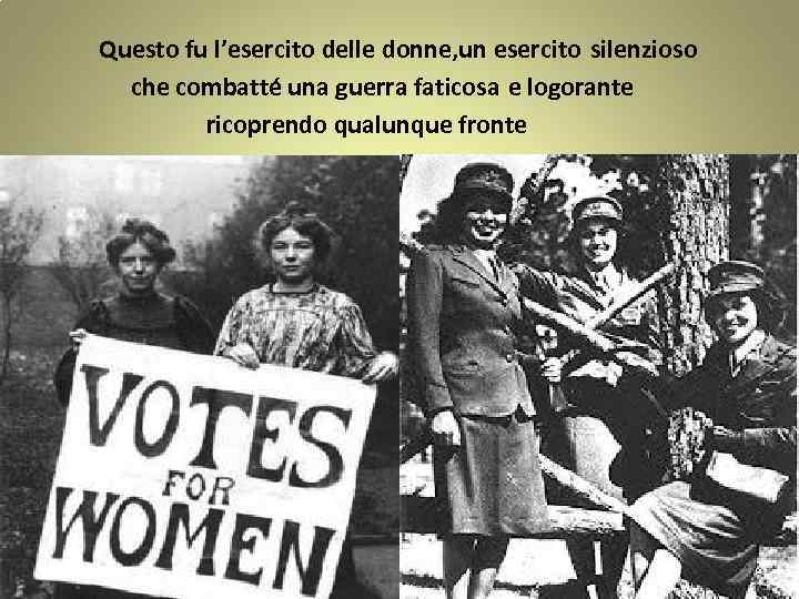 Questo fu l’esercito delle donne, un esercito silenzioso che combatté una guerra faticosa e