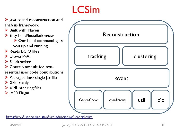 LCSim Ø Java-based reconstruction and analysis framework Ø Built with Maven Ø Easy build/installation/use