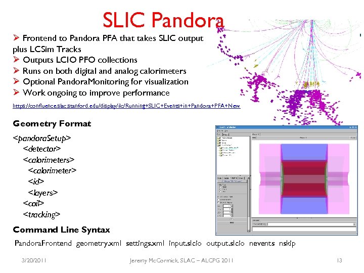 SLIC Pandora Ø Frontend to Pandora PFA that takes SLIC output plus LCSim Tracks
